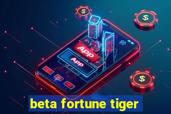 beta fortune tiger